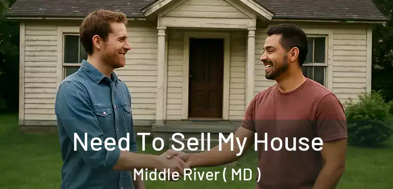  Need To Sell My House Middle River ( MD )
