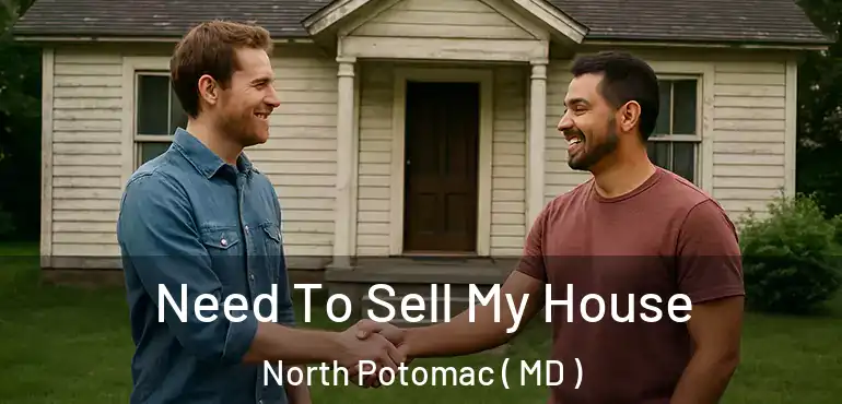  Need To Sell My House North Potomac ( MD )