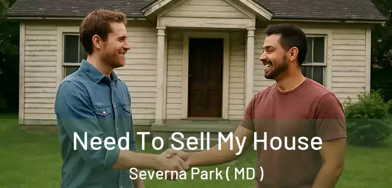  Need To Sell My House Severna Park ( MD )