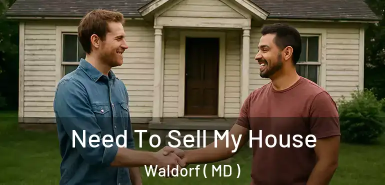  Need To Sell My House Waldorf ( MD )