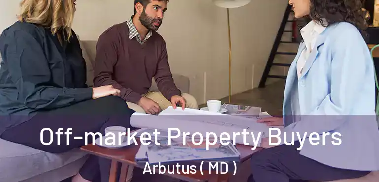 Off-market Property Buyers Arbutus ( MD )