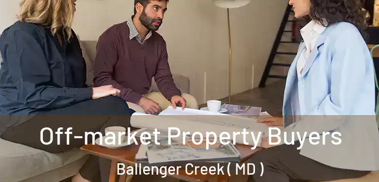  Off-market Property Buyers Ballenger Creek ( MD )