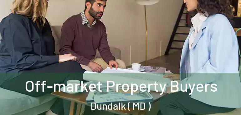  Off-market Property Buyers Dundalk ( MD )