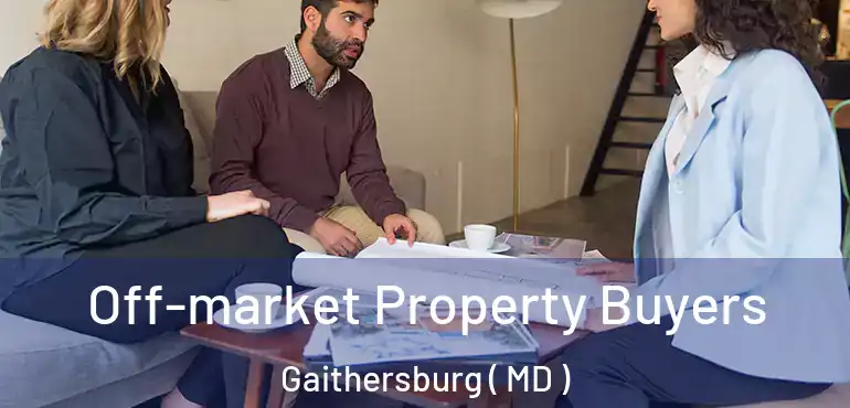  Off-market Property Buyers Gaithersburg ( MD )
