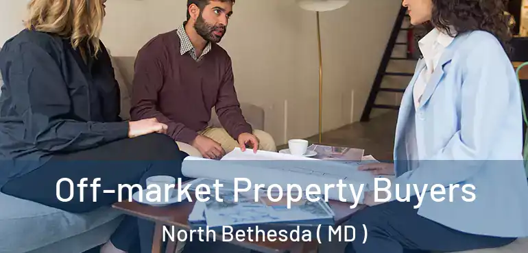  Off-market Property Buyers North Bethesda ( MD )