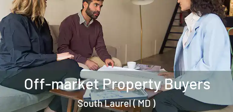  Off-market Property Buyers South Laurel ( MD )