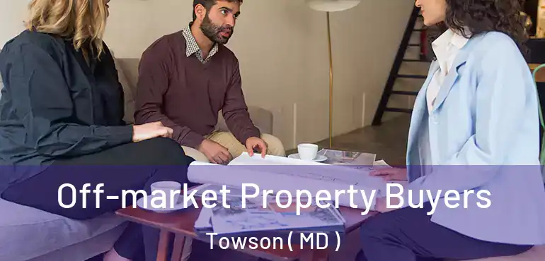 Off-market Property Buyers Towson ( MD )