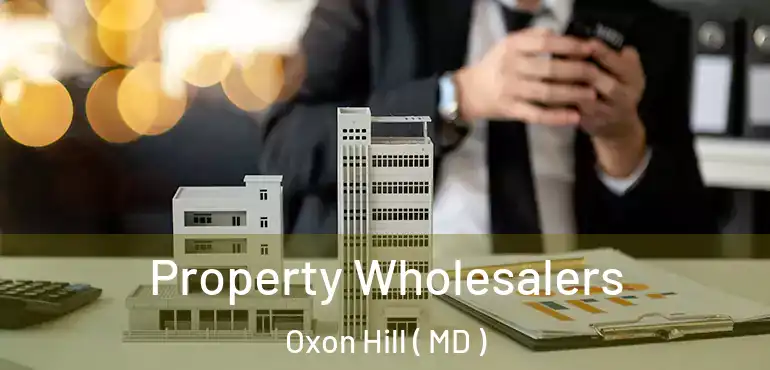  Property Wholesalers Oxon Hill ( MD )
