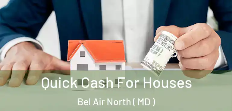  Quick Cash For Houses Bel Air North ( MD )