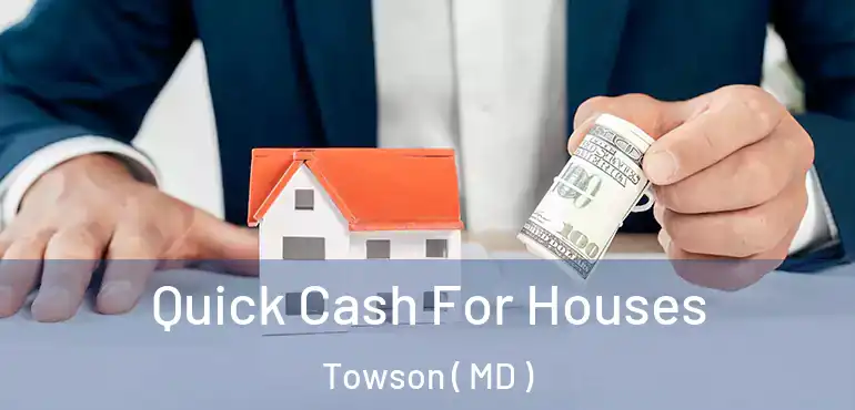  Quick Cash For Houses Towson ( MD )