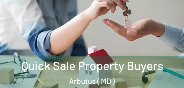  Quick Sale Property Buyers Arbutus ( MD )