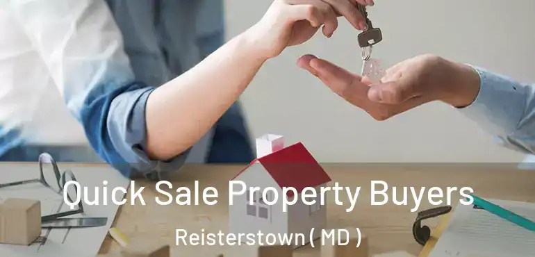  Quick Sale Property Buyers Reisterstown ( MD )