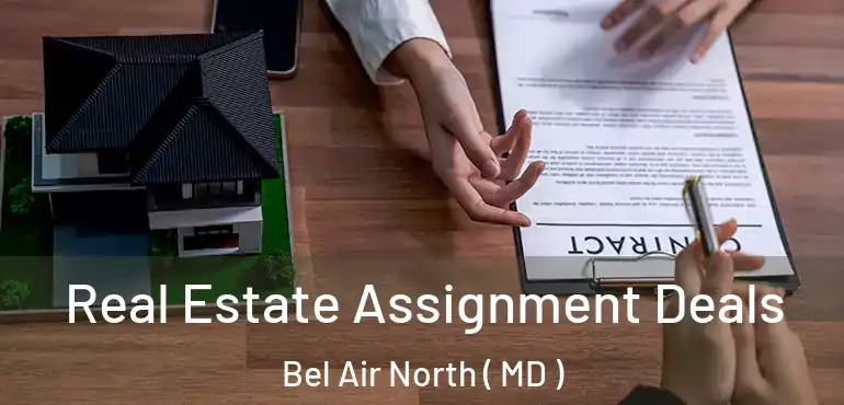  Real Estate Assignment Deals Bel Air North ( MD )