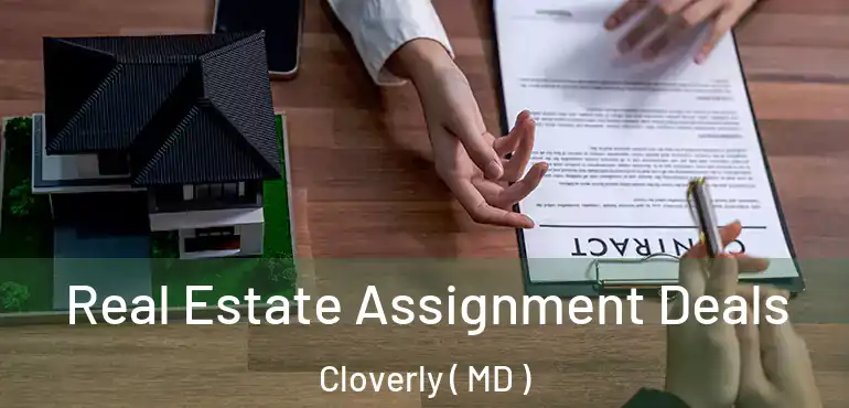  Real Estate Assignment Deals Cloverly ( MD )