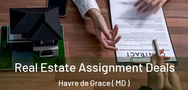  Real Estate Assignment Deals Havre de Grace ( MD )