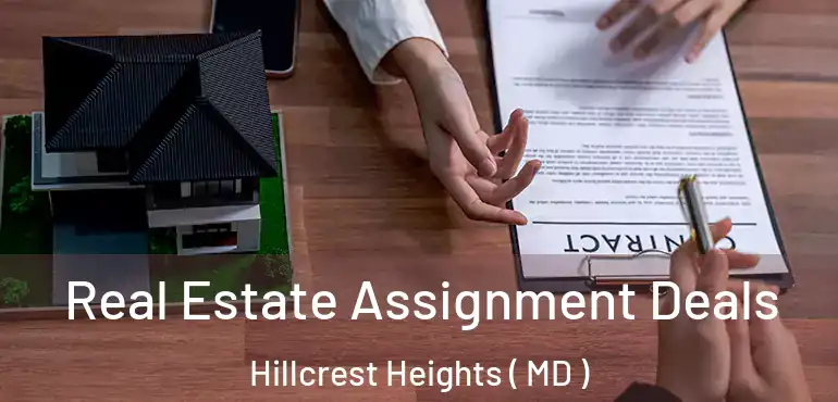  Real Estate Assignment Deals Hillcrest Heights ( MD )