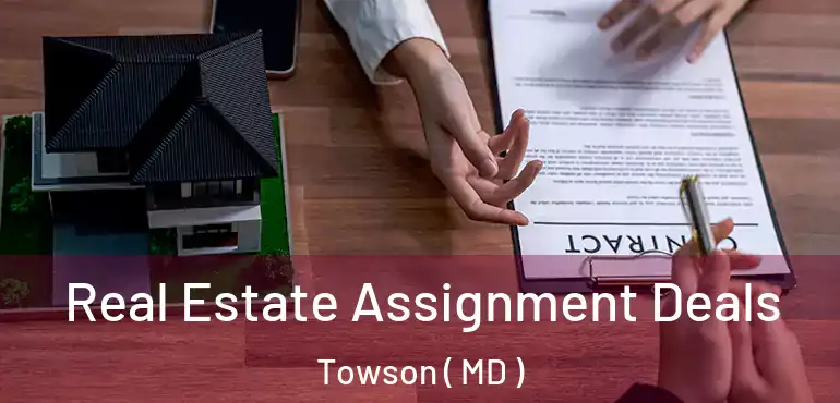  Real Estate Assignment Deals Towson ( MD )
