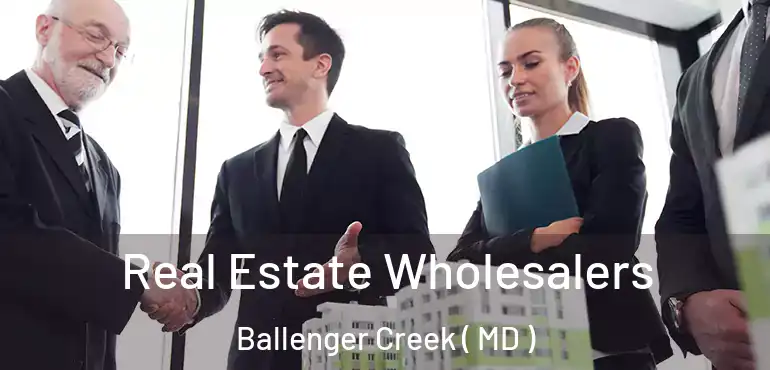 Real Estate Wholesalers Ballenger Creek ( MD )