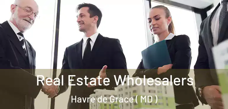  Real Estate Wholesalers Havre de Grace ( MD )