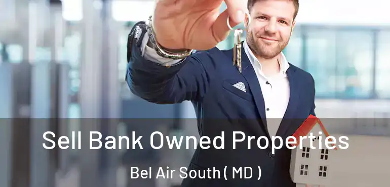  Sell Bank Owned Properties Bel Air South ( MD )