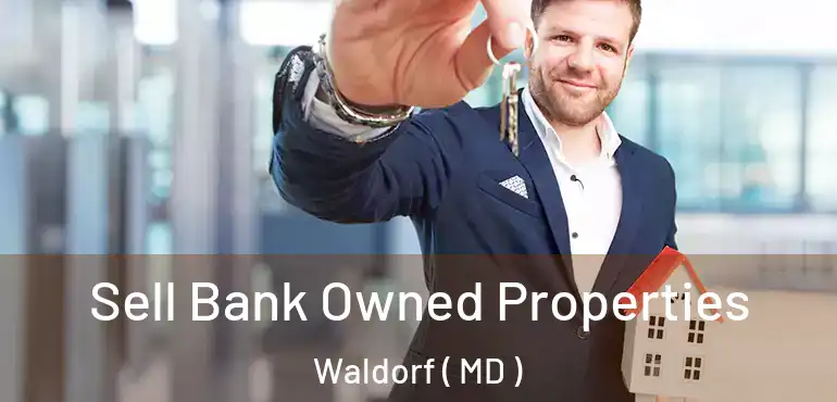  Sell Bank Owned Properties Waldorf ( MD )