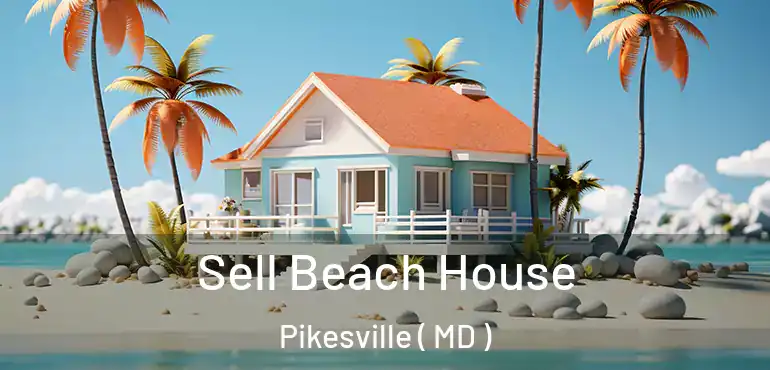  Sell Beach House Pikesville ( MD )
