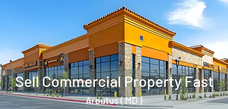 Sell Commercial Property Fast Arbutus ( MD )