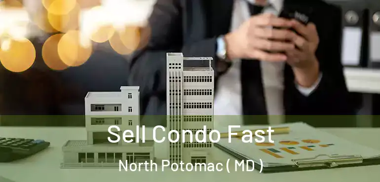  Sell Condo Fast North Potomac ( MD )