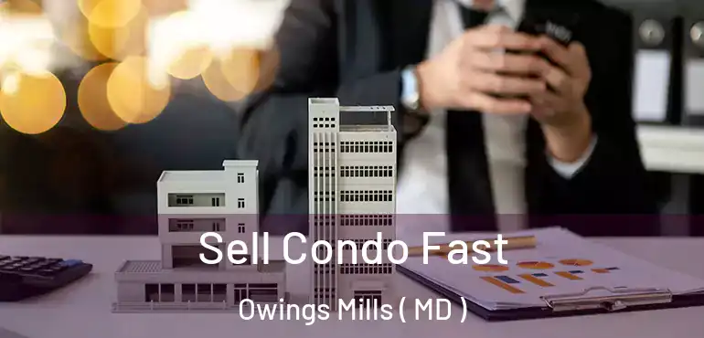  Sell Condo Fast Owings Mills ( MD )