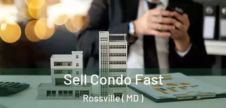  Sell Condo Fast Rossville ( MD )