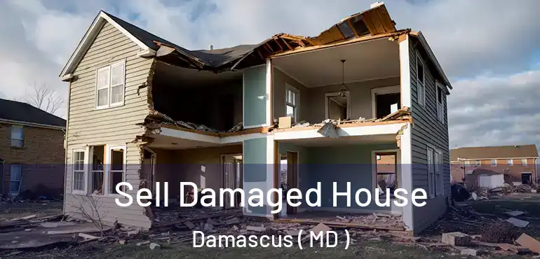 Sell Damaged House Damascus ( MD )