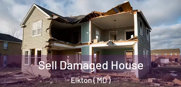  Sell Damaged House Elkton ( MD )