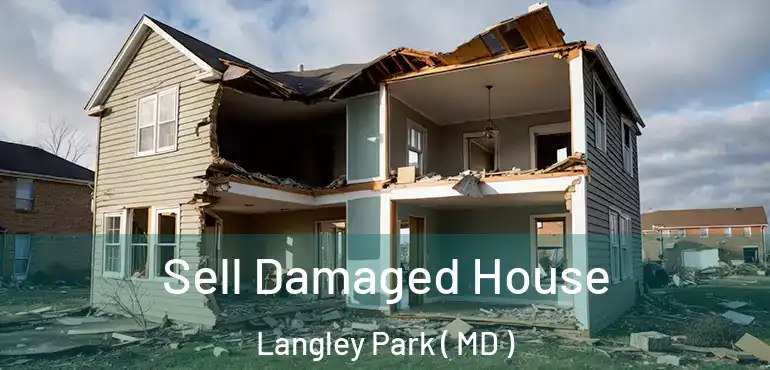  Sell Damaged House Langley Park ( MD )
