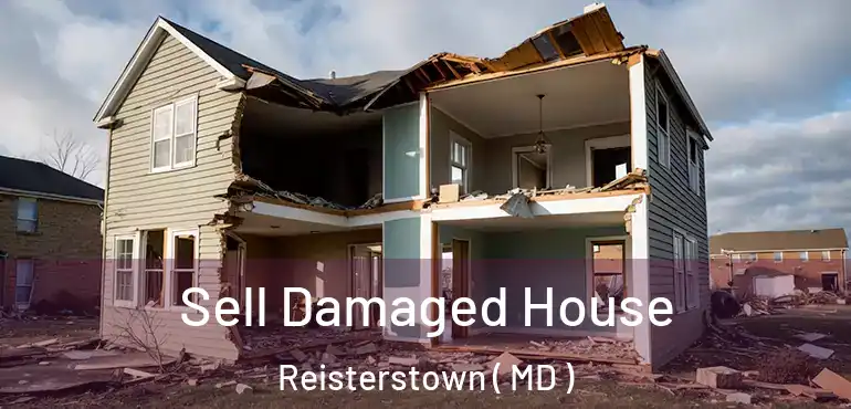  Sell Damaged House Reisterstown ( MD )