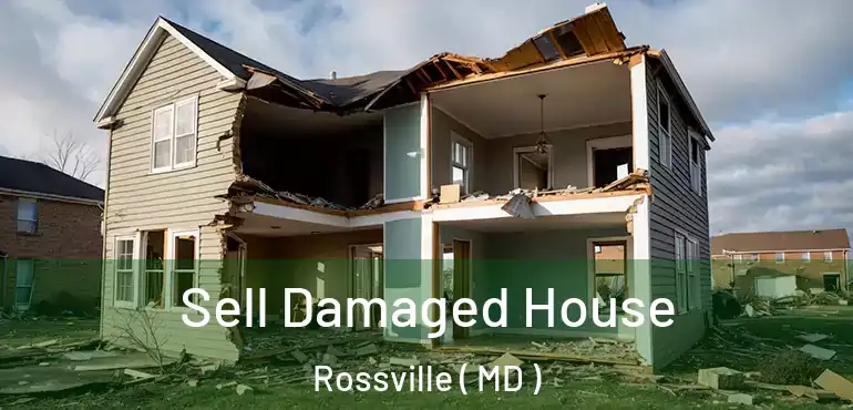  Sell Damaged House Rossville ( MD )