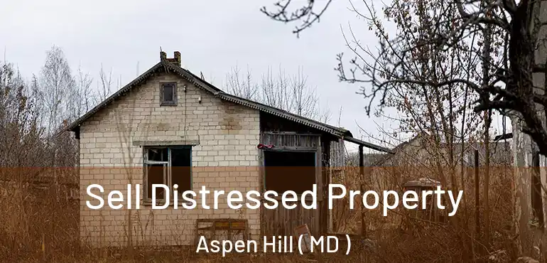  Sell Distressed Property Aspen Hill ( MD )