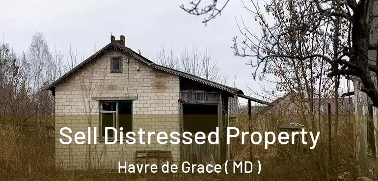  Sell Distressed Property Havre de Grace ( MD )