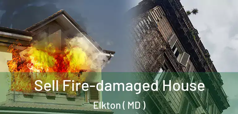 Sell Fire-damaged House Elkton ( MD )