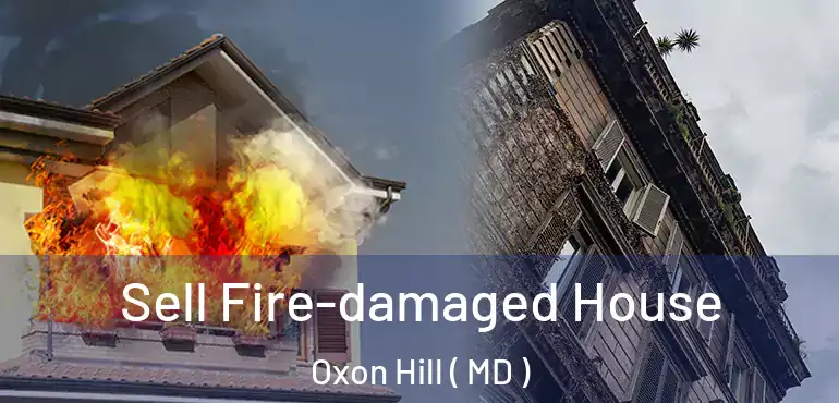 Sell Fire-damaged House Oxon Hill ( MD )