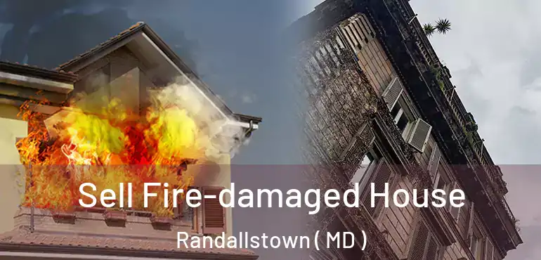  Sell Fire-damaged House Randallstown ( MD )