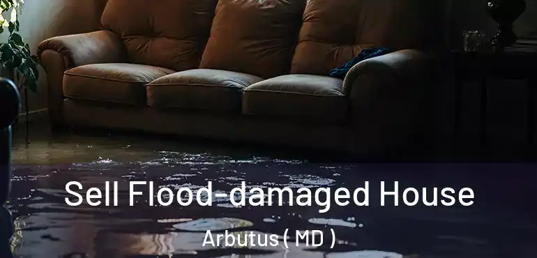 Sell Flood-damaged House Arbutus ( MD )