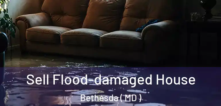  Sell Flood-damaged House Bethesda ( MD )