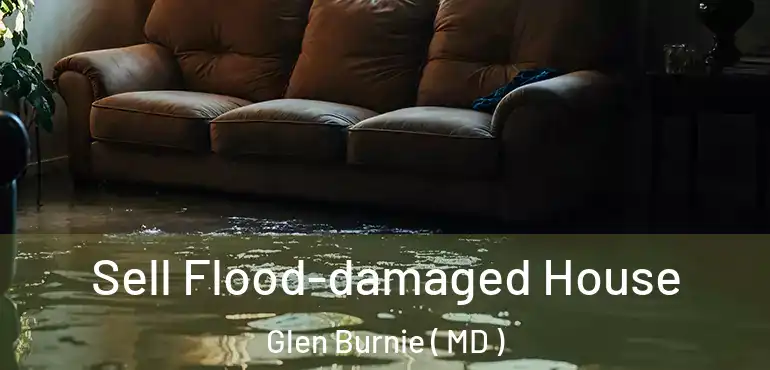  Sell Flood-damaged House Glen Burnie ( MD )