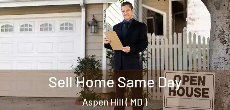  Sell Home Same Day Aspen Hill ( MD )