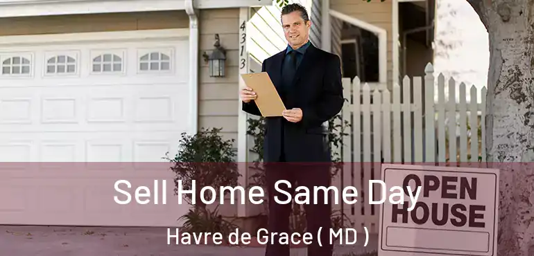  Sell Home Same Day Havre de Grace ( MD )