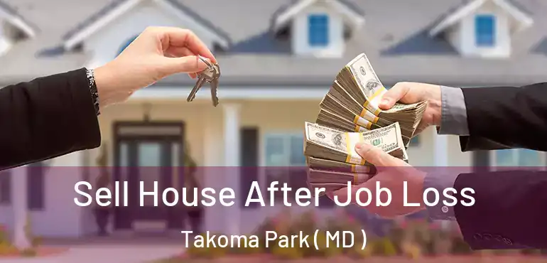  Sell House After Job Loss Takoma Park ( MD )