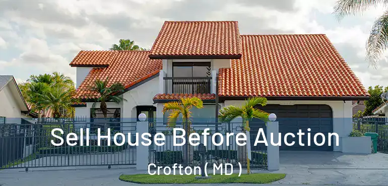  Sell House Before Auction Crofton ( MD )