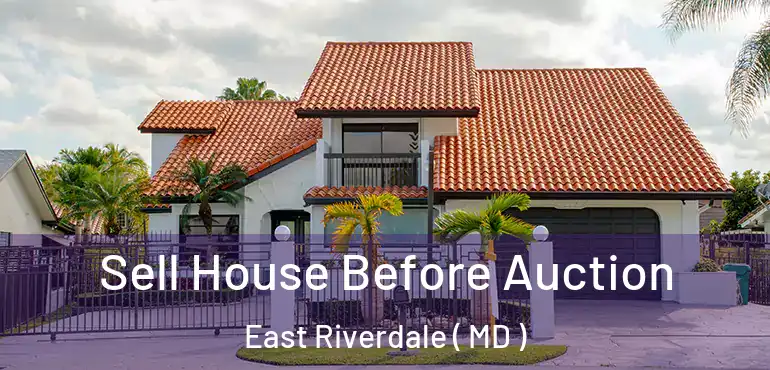  Sell House Before Auction East Riverdale ( MD )
