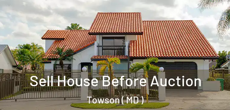 Sell House Before Auction Towson ( MD )