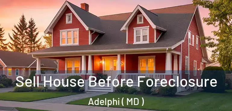  Sell House Before Foreclosure Adelphi ( MD )